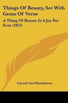 portada things of beauty, set with gems of verse: a thing of beauty is a joy for ever (1853) (en Inglés)