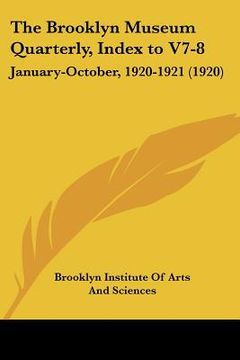 portada the brooklyn museum quarterly, index to v7-8: january-october, 1920-1921 (1920) (en Inglés)