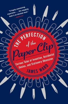 portada The Perfection of the Paper Clip: Curious Tales of Invention, Accidental Genius, and Stationery Obsession (en Inglés)