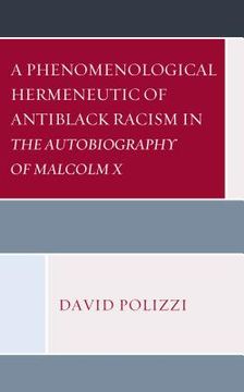 portada A Phenomenological Hermeneutic of Antiblack Racism in The Autobiography of Malcolm X (en Inglés)