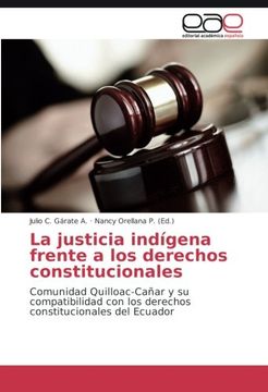 portada La justicia indígena frente a los derechos constitucionales: Comunidad Quilloac-Cañar y su compatibilidad con los derechos constitucionales del Ecuador (Spanish Edition)