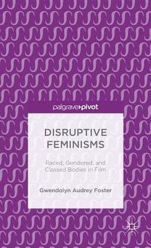 portada Disruptive Feminisms: Raced, Gendered, and Classed Bodies in Film (in English)