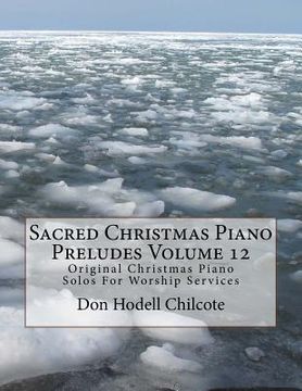 portada Sacred Christmas Piano Preludes Volume 12: Original Christmas Piano Solos For Worship Services (en Inglés)