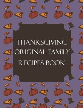 portada Thanksgiving Original Family Recipes Book: Happy Thanksgiving Holiday Themed Custom Structured Recipe Cookbook For Families to Write Your Grandma Reci (en Inglés)