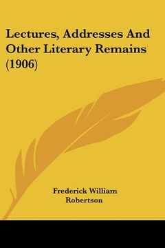 portada lectures, addresses and other literary remains (1906) (en Inglés)
