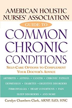 portada American Holistic Nurses' Association Guide to Common Chronic Conditions: Self-Care Options to Complement Your Doctor's Advice (en Inglés)