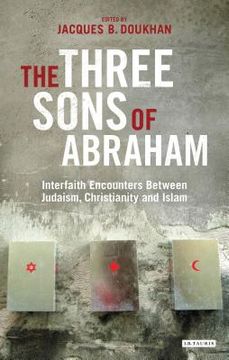 portada The Three Sons of Abraham: Interfaith Encounters Between Judaism, Christianity and Islam (en Inglés)