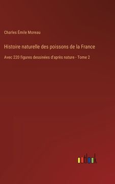 portada Histoire naturelle des poissons de la France: Avec 220 figures dessinées d'après nature - Tome 2 (en Francés)
