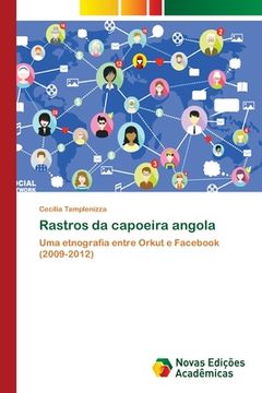 portada Rastros da Capoeira Angola: Uma Etnografia Entre Orkut e Fac (2009-2012) (en Portugués)