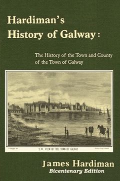 portada Hardiman's History of Galway: The History of the Town and County of the Town of Galway: The History of the Town and County of the Town of Galway (en Inglés)