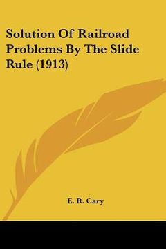 portada solution of railroad problems by the slide rule (1913) (en Inglés)