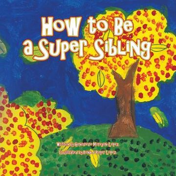 portada How to Be a Super Sibling (in English)