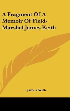 portada a fragment of a memoir of field-marshal james keith (en Inglés)