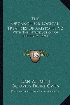 portada the organon or logical treatises of aristotle v2: with the introduction of porphyry (1878) (en Inglés)