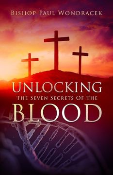 portada Unlocking the Seven Secrets of The Blood (en Inglés)