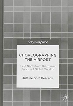 portada Choreographing the Airport: Field Notes From the Transit Spaces of Global Mobility (en Inglés)