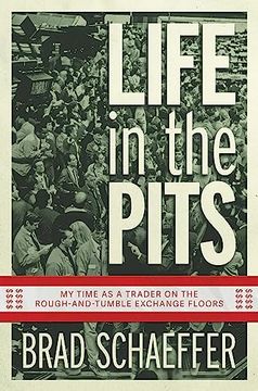 portada Life in the Pits: My Time as a Trader on the Rough-And-Tumble Exchange Floors (en Inglés)