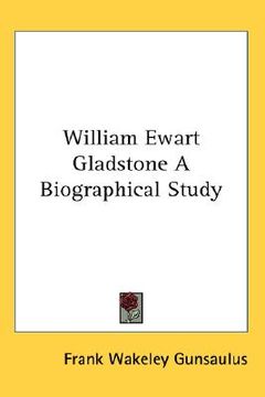 portada william ewart gladstone: a biographical study (en Inglés)