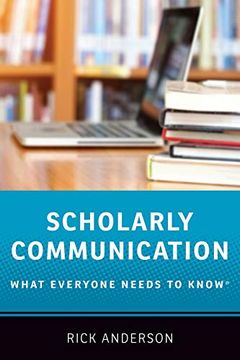 portada Scholarly Communication: What Everyone Needs to Know® (en Inglés)