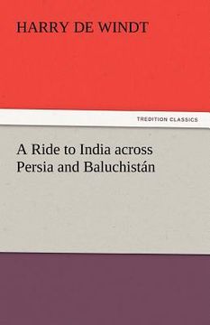 portada a ride to india across persia and baluchistan (en Inglés)