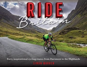 Ride Britain: Forty Inspirational Cycling Routes from Dartmoor to the Highlands (en Inglés)