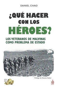 portada ¿Qué hacer con los héroes? Los veteranos de Malvinas como problema de Estado