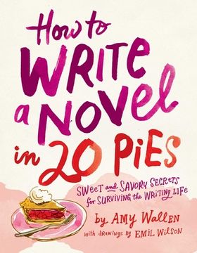 portada How to Write a Novel in 20 Pies: Sweet and Savory Tips for the Writing Life 