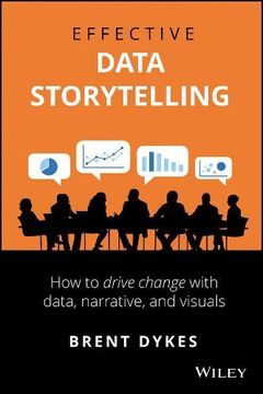 portada Effective Data Storytelling: How to Drive Change With Data, Narrative and Visuals (in English)