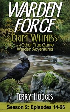 portada Warden Force: Grim Witness and Other True Game Warden Adventures: Episodes 14-26 (in English)