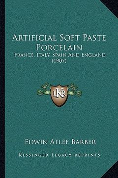 portada artificial soft paste porcelain: france, italy, spain and england (1907) (en Inglés)