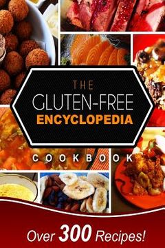 portada The Gluten-Free Encyclopedia Cookbook: Over 300 Delicious Gluten-Free Recipes for Every Occasion! (en Inglés)