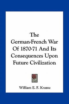 portada the german-french war of 1870-71 and its consequences upon future civilization (en Inglés)