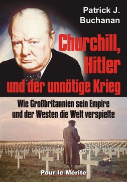 portada Churchill, Hitler und der unnötige Krieg: Wie Großbritannien sein Empire und der Westen die Welt verspielte