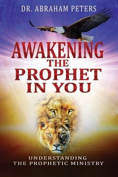 portada Awakening the Prophet in You: Understanding The Prophetic Ministry (en Inglés)