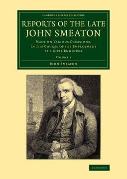 portada Reports of the Late John Smeaton: Made on Various Occasions, in the Course of his Employment as a Civil Engineer (Cambridge Library Collection - Technology) (Volume 1) (en Inglés)