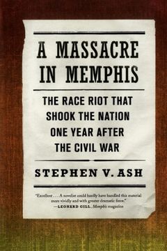 portada A Massacre in Memphis: The Race Riot That Shook the Nation One Year After the Civil War (en Inglés)