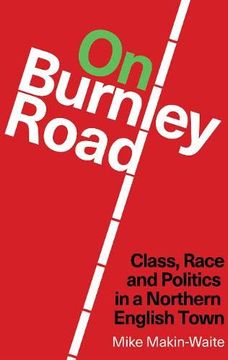 portada On Burnley Road: Class, Race and Politics in a Northern English Town (en Inglés)