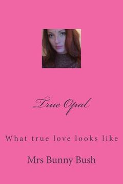 portada True Opal: What true love looks like (en Inglés)