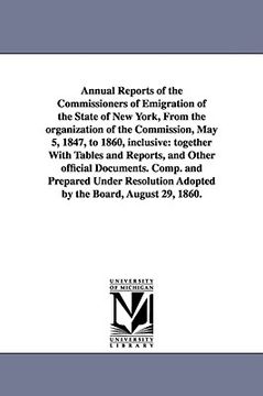 portada annual reports of the commissioners of emigration of the state of new york, from the organization of the commission, may 5, 1847, to 1860, inclusive: (en Inglés)