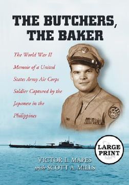 portada the butchers, the baker: the world war ii memoir of a united states army air corps soldier captured by the japanese in the philippines (en Inglés)