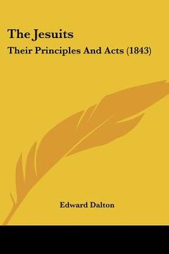 portada the jesuits: their principles and acts (1843) (in English)