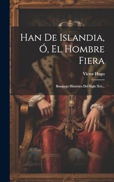 portada Han de Islandia, ó, el Hombre Fiera: Bosquejo Histórico del Siglo Xvi.