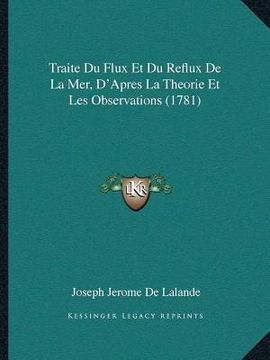 portada Traite Du Flux Et Du Reflux De La Mer, D'Apres La Theorie Et Les Observations (1781) (en Francés)