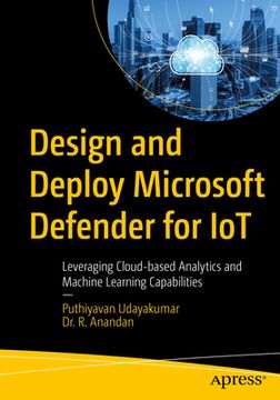 portada Design and Deploy Microsoft Defender for Iot: Leveraging Cloud-Based Analytics and Machine Learning Capabilities