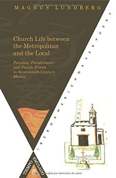 portada Church Life Between the Metropolitan and the Local. Parishes: Parishioners and Parish Priests in Seventeenth-Century Mexico (en Inglés)