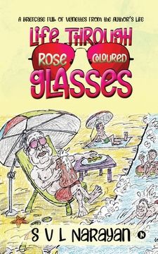 portada Life Through Rose-Coloured Glasses: A briefcase full of vignettes from the author's life (en Inglés)
