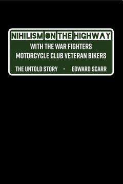 portada Nihilism on the Highway with the War Fighters Motorcycle Club Veteran Bikers: The Untold Story (en Inglés)