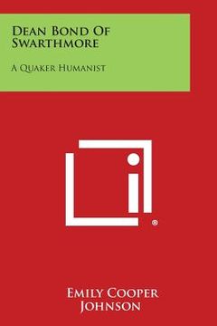 portada Dean Bond of Swarthmore: A Quaker Humanist (en Inglés)