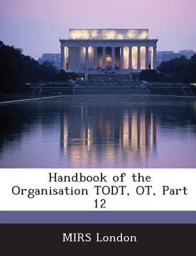 portada Handbook of the Organisation Todt, OT, Part 12 (en Inglés)