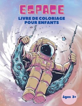 portada Espace Livre de Coloriage pour Enfants âges 3+: Espace Livre de Coloriage pour Enfants: Livre de coloriage de l'espace extra-atmosphérique avec planèt